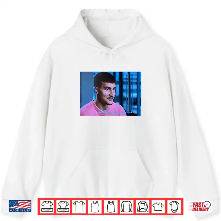 Hoodie Bogdan Bogdanovic We Wanted To Be Historically Drunk Shirt 2