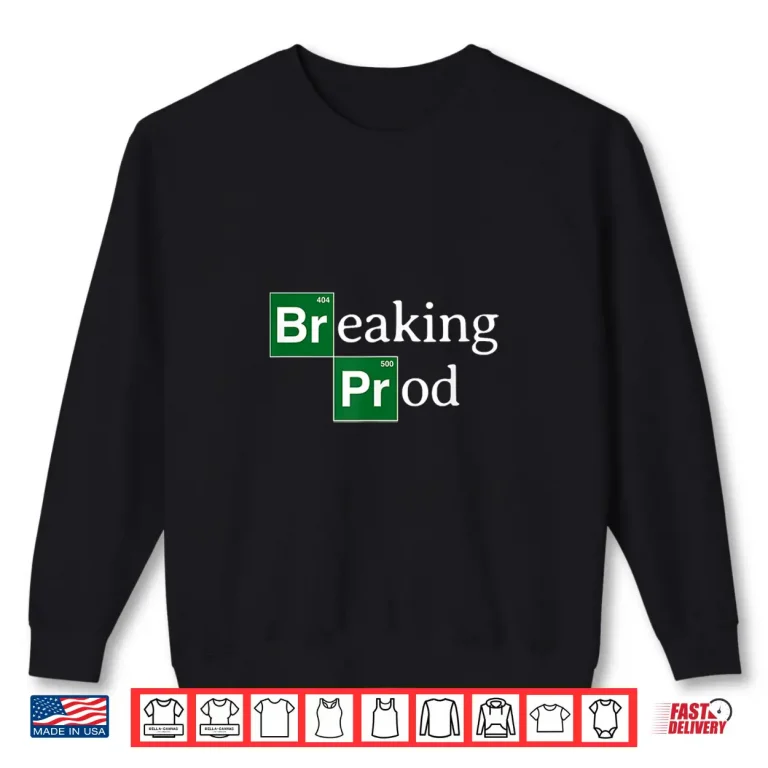 Sweatshirt Breaking Prod Funny Devs Meme Shirt