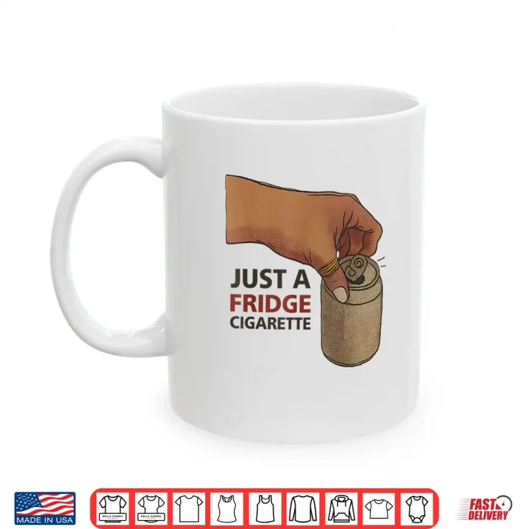 Mug Just A Fridge Cigarette Shirt