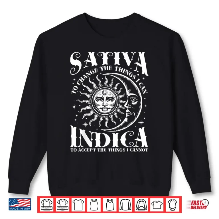 Sweatshirt Sativa To Change The Things I Can Indica Cannabis Weed Shirt