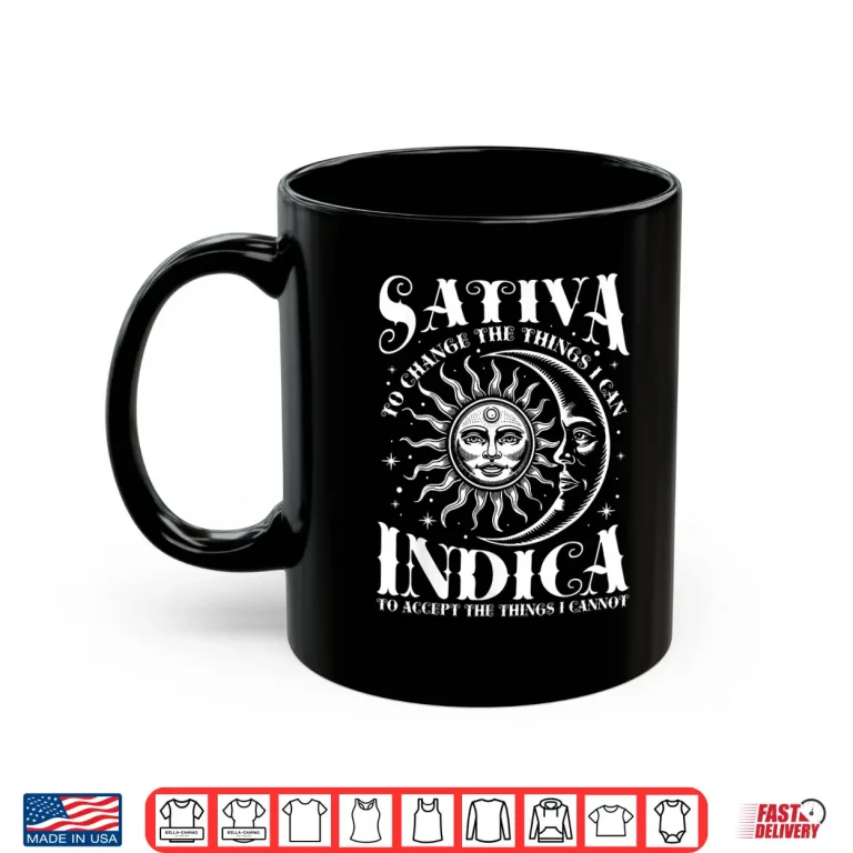 Mug Sativa To Change The Things I Can Indica Cannabis Weed Shirt