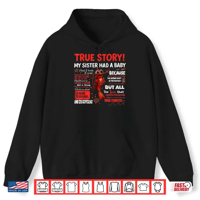 Hoodie Funny Shrimp True Story My Sister Had A Baby Meme Shirt