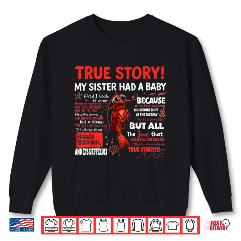 Sweatshirt Funny Shrimp True Story My Sister Had A Baby Meme Shirt