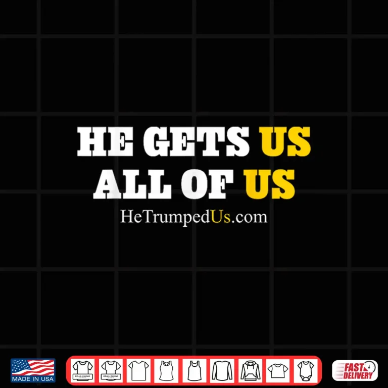 Design He Gets Us All of Us Shirt