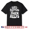Life Happens Yarn Helps Shirt