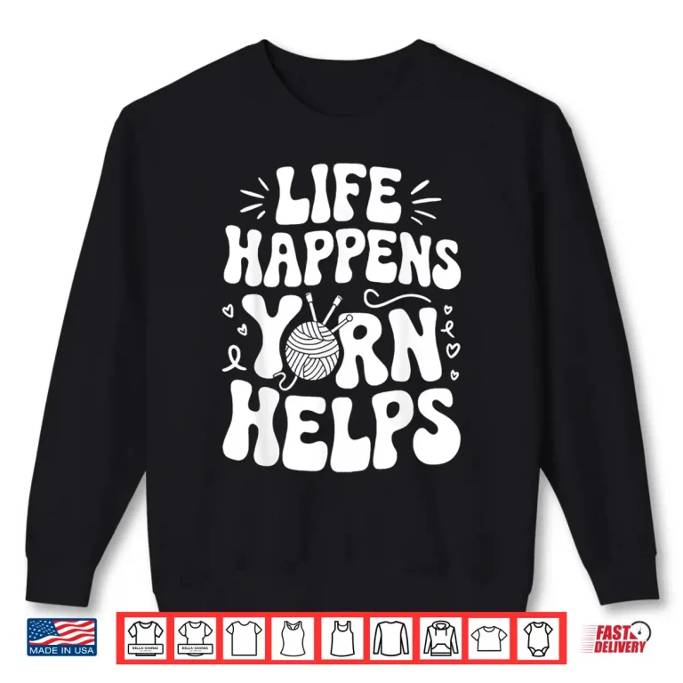 Sweatshirt Life Happens Yarn Helps Shirt