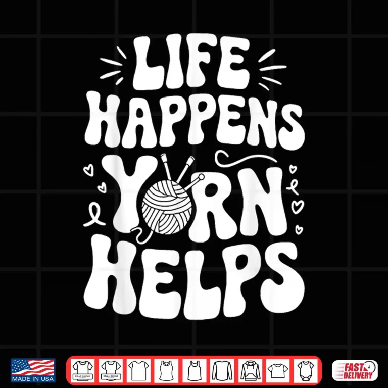 Design Life Happens Yarn Helps Shirt