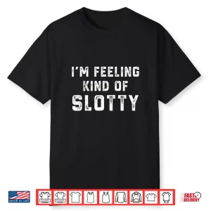Retro I’M Feeling Just A Little Slotty Funny Shirt