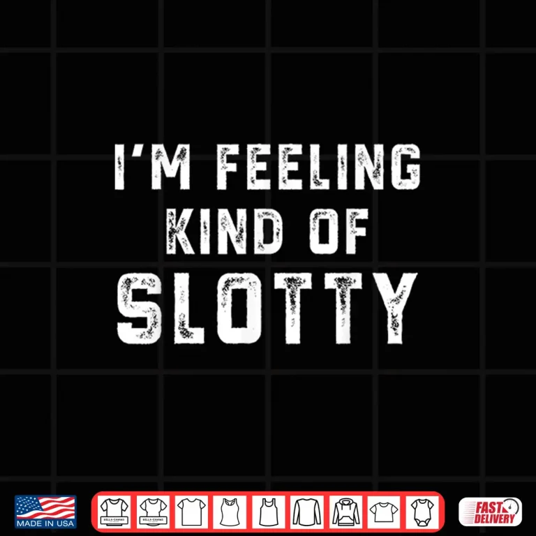 Design Retro Im Feeling Just A Little Slotty Funny Shirt