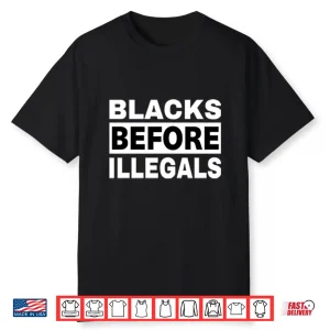 Blacks Before Illegals Shirt