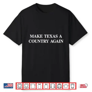 Make Texas A Country Again Shirt