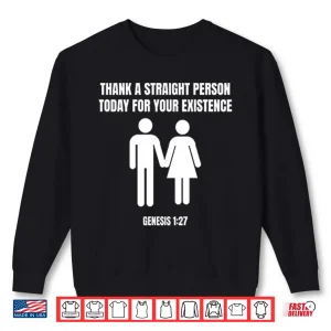 Thank A Straight Person Today For Your Existence Genesis 1 27 Shirt 2 Sweatshirt Thank A Straight Person Today For Your Existence Genesis 1 27 Shirt