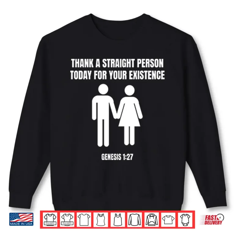 Sweatshirt Thank A Straight Person Today For Your Existence Genesis 1 27 Shirt