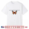 The Only Orange Monarch I Want Anti Trump Shirt