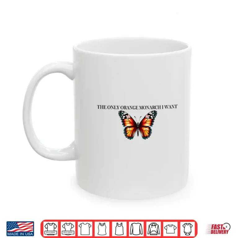 Mug The Only Orange Monarch I Want Anti Trump Shirt