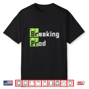 Breaking Prod Meme Funny Shirt