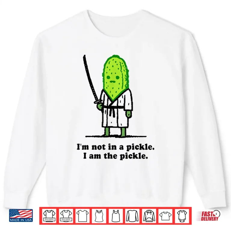 Sweatshirt Im Not In A Pickle I Am The Pickle Cucumber Samurai Shirt