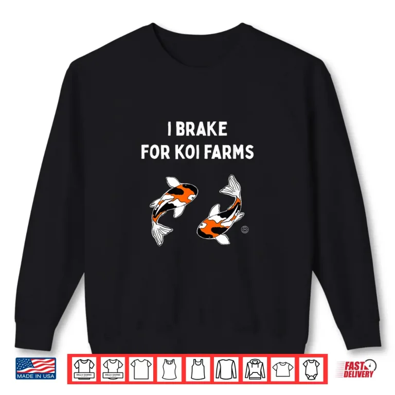 Sweatshirt Koi Fish I Brake For Koi Farms Shirt
