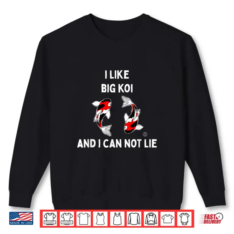 Sweatshirt Koi Fish I Like Big Koi And I Can Not Lie Shirt