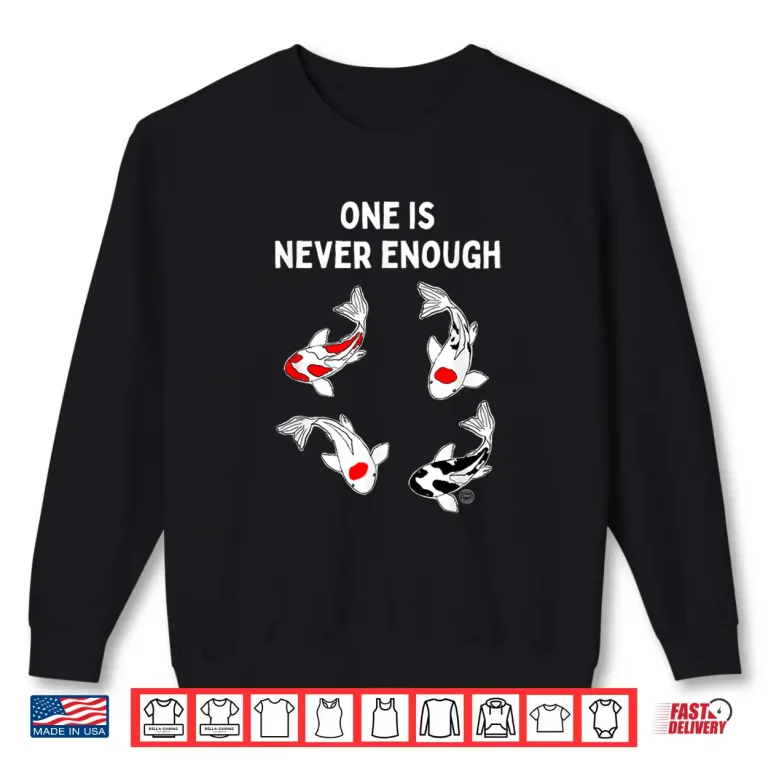 Sweatshirt Koi Fish One is Never Enough Shirt