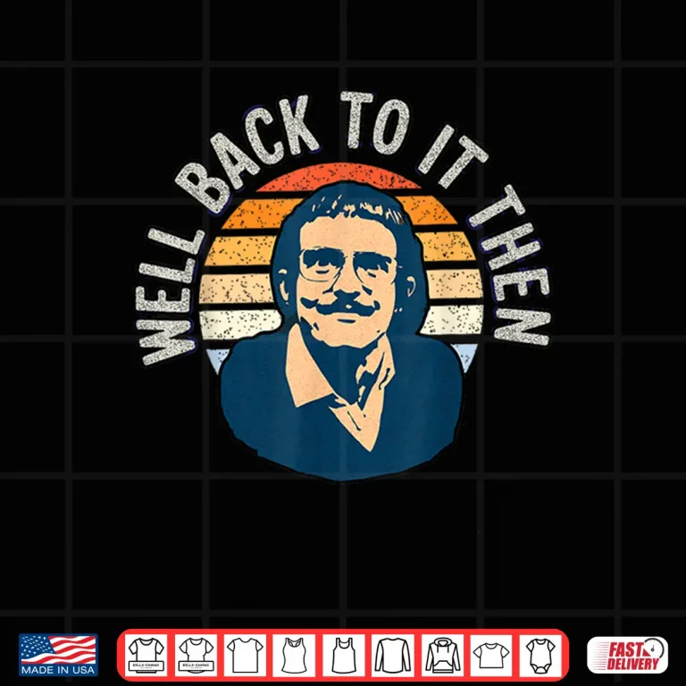 Design Well Back To It Then Chit Funny Motivational Shirt