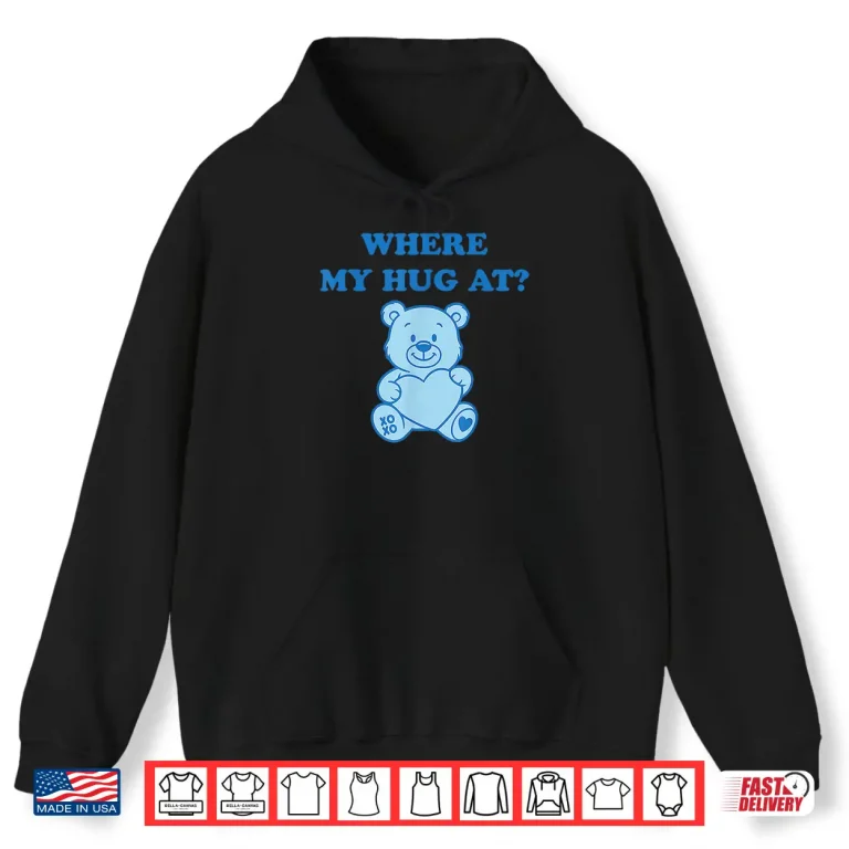 Where My Hug At Cute Teddy Bear Shirt 1 Hoodie Where My Hug at Cute Teddy Bear Shirt