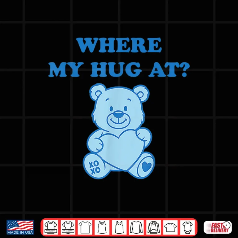 Where My Hug At Cute Teddy Bear Shirt 4 Design Where My Hug at Cute Teddy Bear Shirt