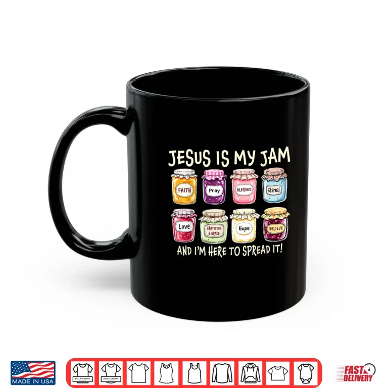 Mug Jesus Is My Jam And Im Here To Spread Christian Bible Verse Shirt