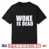 Woke Is Dead Shirt
