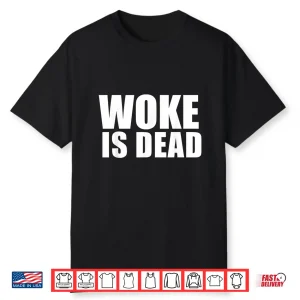 Woke Is Dead Shirt