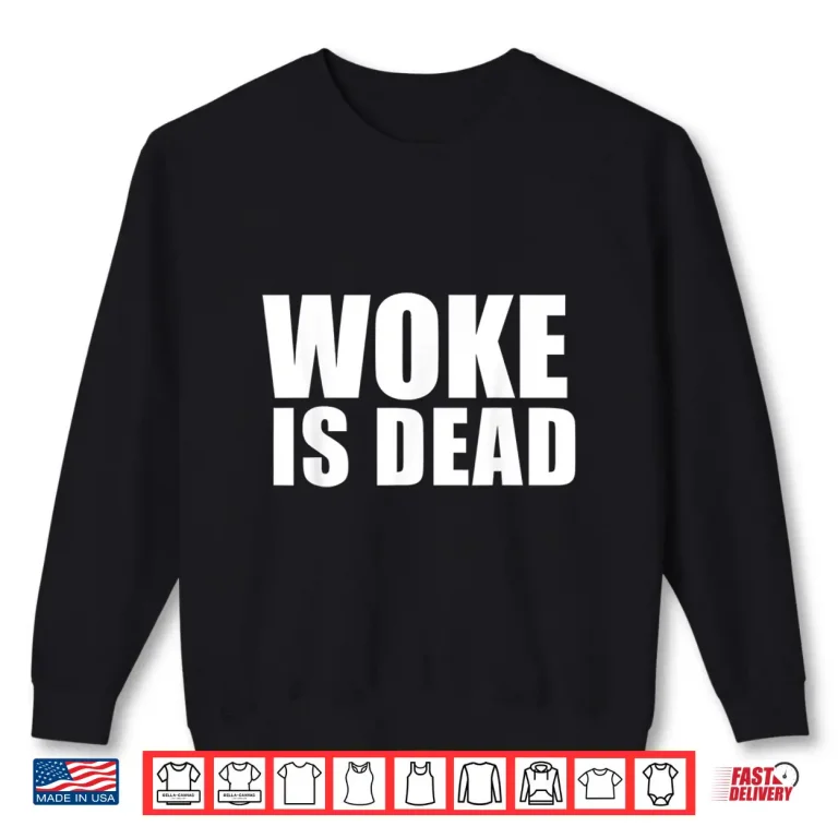 Sweatshirt Woke is Dead Shirt