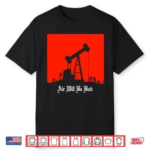 Air Will Be Bud Shirt