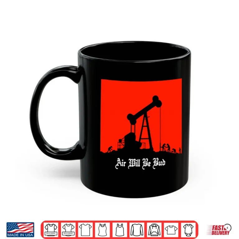 Mug Air Will Be Bud Shirt