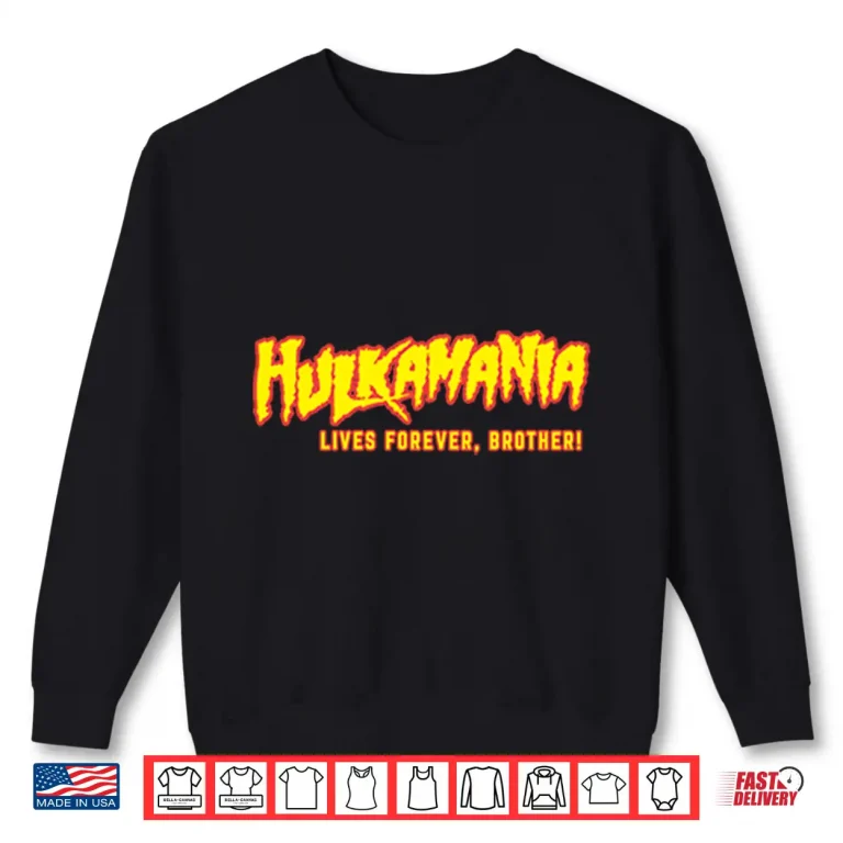 Sweatshirt Hulkamania Live Forever Brother Shirt