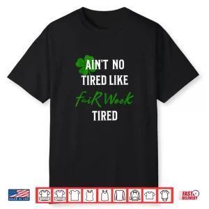 Ain’T No Tired Like Fair Week Tired Funny Shirt