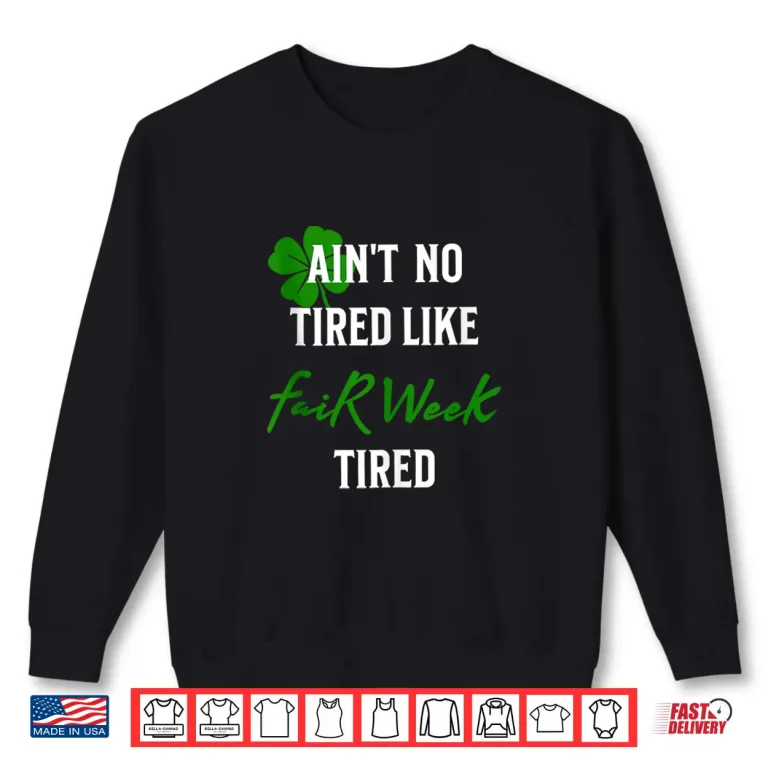 Sweatshirt Aint No Tired Like Fair Week Tired Funny Shirt