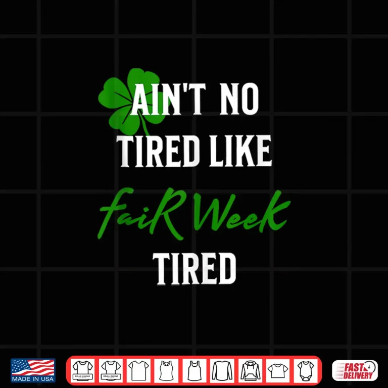 Design Aint No Tired Like Fair Week Tired Funny Shirt
