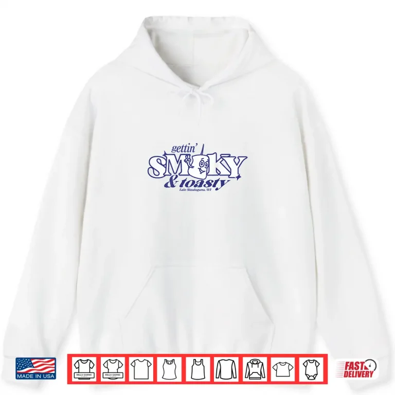 Hoodie Gettin Smoky and Toasty Shirt