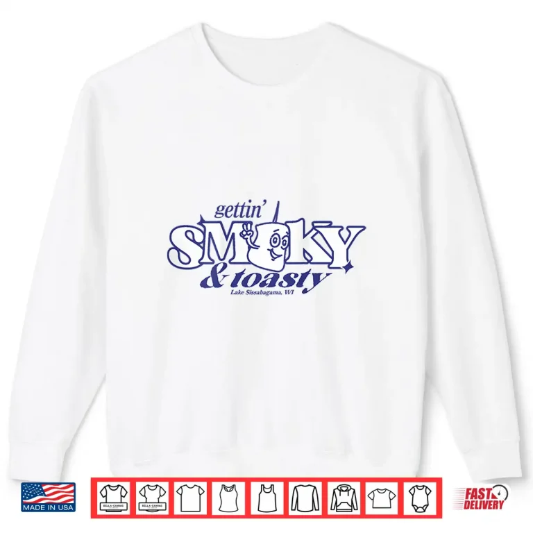 Sweatshirt Gettin Smoky and Toasty Shirt