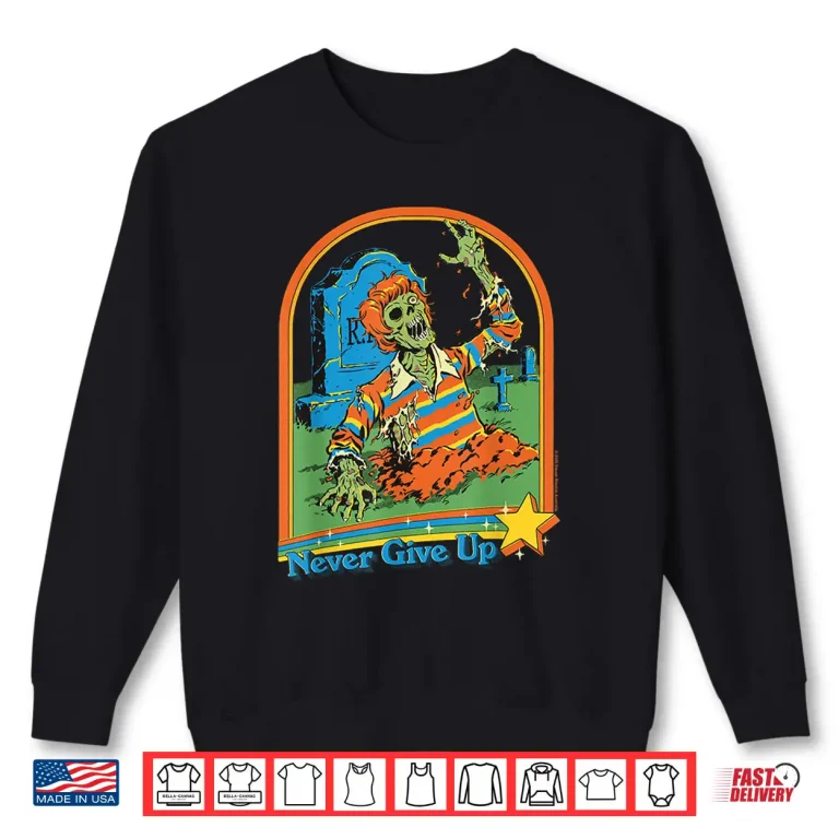 Sweatshirt Never Give Up Zombie Sarcastic Shirt