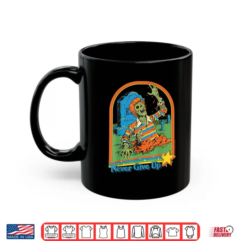 Mug Never Give Up Zombie Sarcastic Shirt