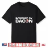 Powered By Bacon Bacon Lover Shirt