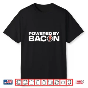 Powered By Bacon Bacon Lover Shirt