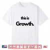 This Is Growth Shirt