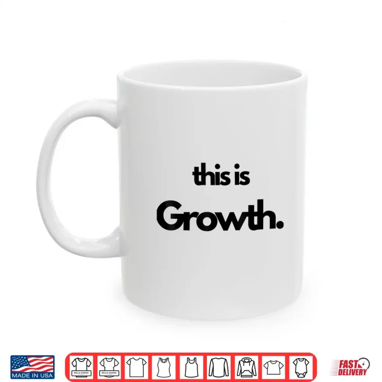 Mug This is Growth Shirt