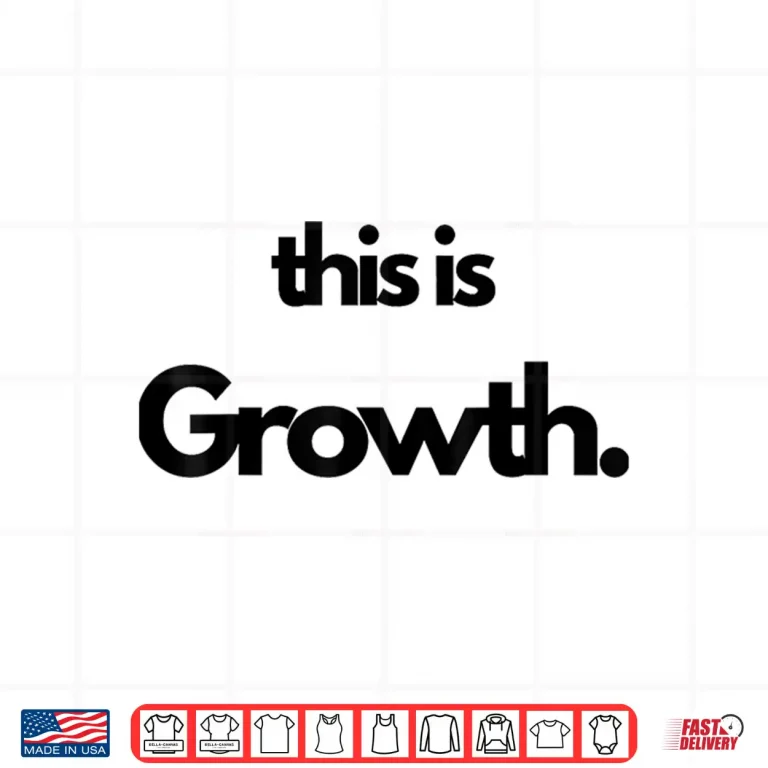 Design This is Growth Shirt