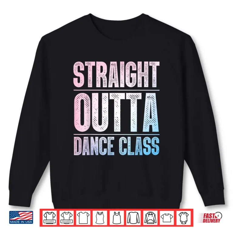 Sweatshirt Traight Outta Dance Class Dancer Shirt