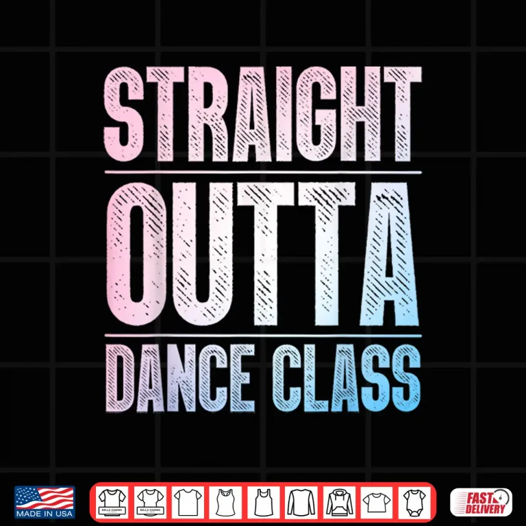 Design Traight Outta Dance Class Dancer Shirt