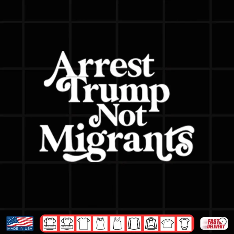 Design Arrest Trump Not Migrants Shirt
