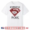 Kindness Is Punk Superman Shirt